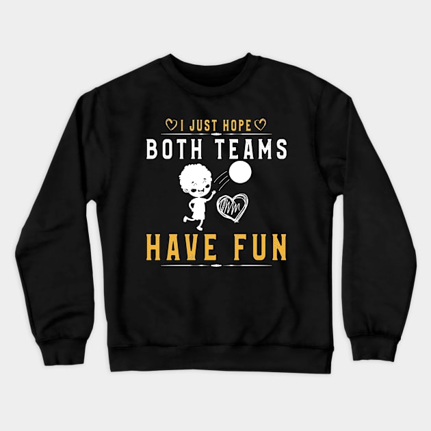 I Just Hope Both Teams Have Fun T-Shirt Volleyball Supporter Crewneck Sweatshirt by kaza191